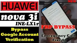 Bypass google account Huawei nova 3i frp bypass (INE-LX1r) Emergency Call Fixed | Last Solution 100%