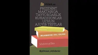 Prezident maktabiga tayyorlanuvchilar uchun test kanal: @piimauz_sizlidersiz