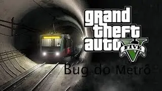 Gta V -  Bug do Metrô