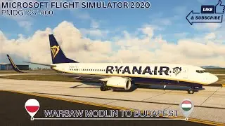 MSFS 2020 | PMDG 737-800 Ryanair | Warsaw to Budapest | Full Flight