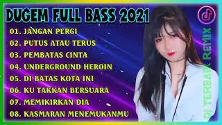 DUGEM NONSTOP FULL BASS -- DJ JANGAN PERGI VS PUTUS ATAU TERUS & PEMBATAS CINTA