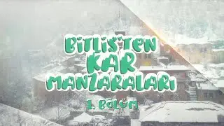Bitlis TV ile Bitlis'ten Kar Manzaraları 1. Bölüm - Bitlis'i Özleyenlere