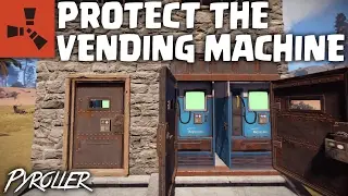 BEST WAY TO DEFEND YOUR VENDING MACHINE | Rust Pyroller