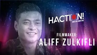Filmmaker Aliff Zulkifli | HACTION!