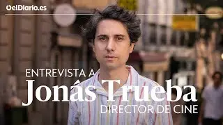 Entrevista JONÁS TRUEBA: "El cine sirve para hacer en una película lo que no te atreves en tu vida"
