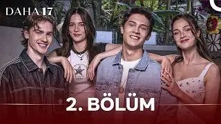 Daha 17 | 2. Bölüm