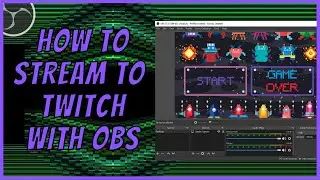 How To Stream on Twitch with OBS Studio - 2022 Guide