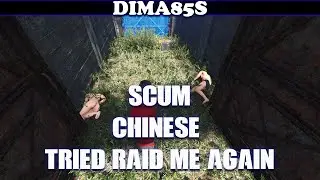 SCUM - chinese tried raid me again..