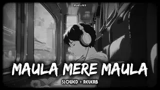 Maula Mere Maula Mere - Slowed And Reverb Music| IPLUSLYRICS