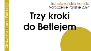 Trzy kroki do Betlejem: 25 XII 2024