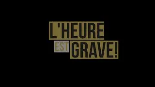 L'heure est grave! Traduction!