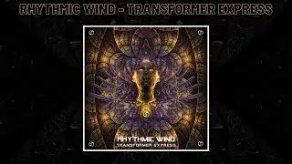 Rhythmic Wind - Transformer Express | Psytrance 2021 |