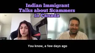 Indian immigrant talks about Scammers in Canada!