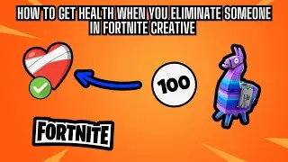 How to Get Health When You Eliminate Someone in Fortnite Creative (Full Guide)