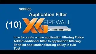 10- Sophos XG Application Filter or Appication Control