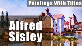 Alfred Sisley - 100 Impressionism Paintings With Titles.