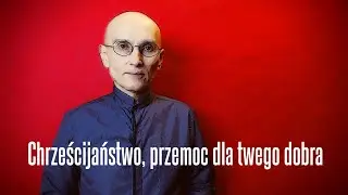 Chrześcijaństwo, przemoc dla twego dobra • Jerzy Bokłażec TV • 38
