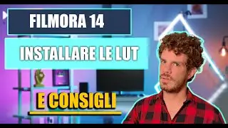 Installare Nuove LUT su Filmora 14 - Cosa sono e come usarle per color grading e color correction