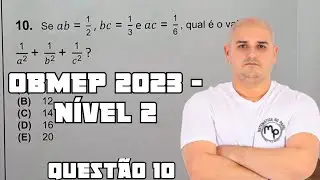 OBMEP 2023 - NÍVEL 2 - QUESTÃO 10 - Se ab=1/2, bc=1/3 e ac=1/6, qual é o valor de 1/a² + 1/b² + 1/c²