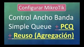 Configurar Mikrotik | Control Ancho Banda Simple Queue  + PCQ + Reuso (Agregación)