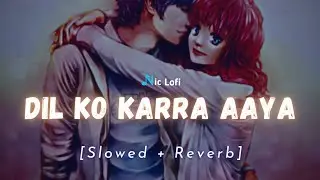 Dil Ko Karaar Aaya - Lofi Song [Slowed & Reverb] | Neha Kakkar | Nic Lofi