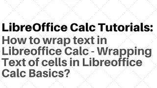 How to wrap text in Libreoffice Calc - Wrapping Text of cells in Libreoffice Calc Basics?