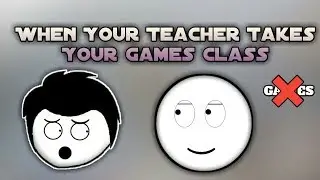 When your teacher takes your Games class.