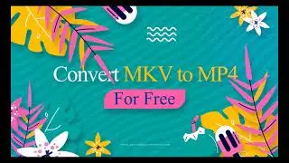 How to Convert MKV to MP4 Easily