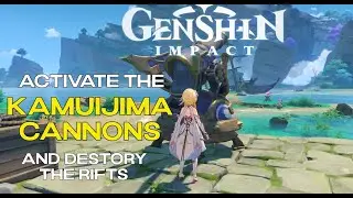 Activate the Kamuijima Cannons and destroy the rifts (0/3) | Genshin Impact