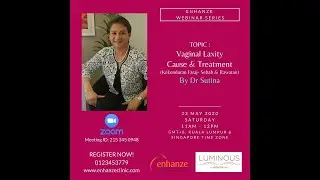 Enhanze Webinar Series 3 - Vaginal Laxity Cause & Treatment by Dr Sutina (Zoom)