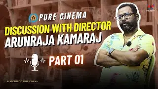 DISCUSSION WITH DIRECTOR ARUNRAJA KAMARAJ| LABEL (WEB SERIES) | PURE CINEMA | Q&A | PART  01