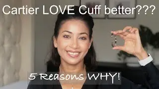 CARTIER LOVE CUFF | 5 Reasons WHY its a better choice!