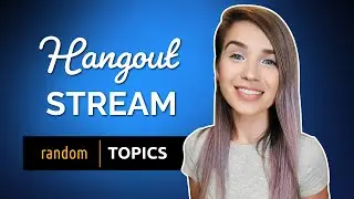 Hangout Stream - What's New? What I'm Working On? Ask me anything!