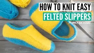 How to knit felted slippers for beginners [in 6 hours only]