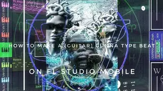 How To Make A (Guitar) Gunna Type Beat on FL studio mobile