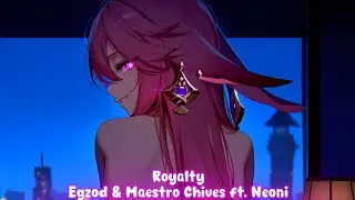 [Lyrics] Egzod & Maestro Chives - Royalty (ft. Neoni)