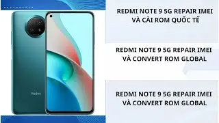 [CANNON] REDMI NOTE 9 5G REPAIR IMEI VÀ CÀI ROM QUỐC TẾ
