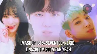 [MASHUP] BTS/SEVENTEEN/EXID - DNA/BOOM BOOM/AH YEAH