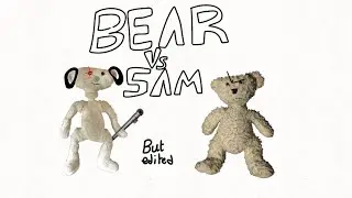 Bear Vs. Sam (but edited)