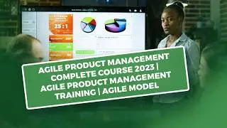Agile Product Management Complete Course 2023 | Agile Product Management Training | Agile Model