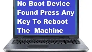 No Boot Device Found, Press Any Key to Reboot the Machine