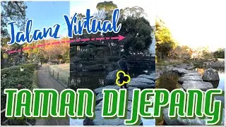 TAMAN DI JEPANG ASIK LOH! Jalan2 virtual yuk!