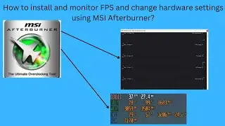 How to install MSI afterburner to view ingame FPS and monitor/change hardware settings.