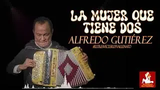 La Mujer Que Tiene Dos - Alfredo Gutiérrez-Audio 