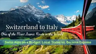 Switzerland to Italy with breathtaking views - Budget |Train Guide | Local Trains Vs Bernina Express