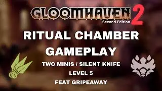 Gloomhaven 2.0 Silent Knife and Two Minis Gameplay- Level 5 - Ritual Chamber with Gripeaway