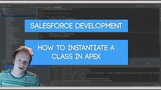 Salesforce Apex Master Class (Ep. 14) - How to Instantiate a Class in Apex
