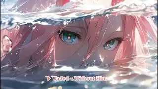 Nightcore || Faded ~ Without Him || Mashup