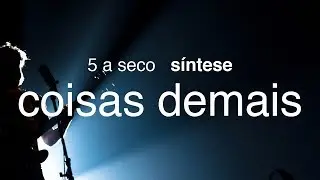 5 a seco - síntese - coisas demais [OFICIAL]