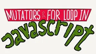 Mutators and for loop in JavaScript / Intro to JavaScript ES6 programming, lesson 11